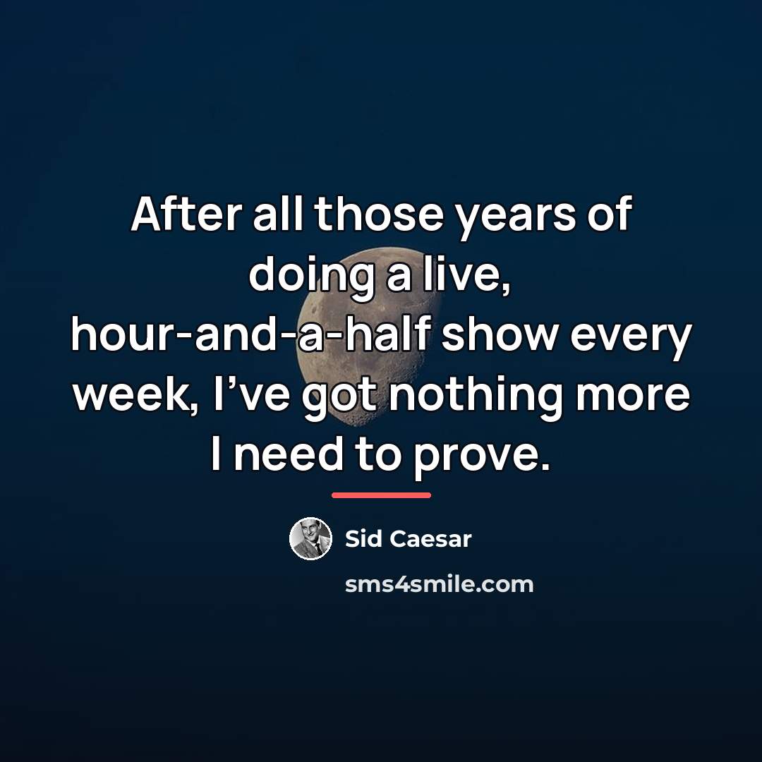 “After all those years of doing a live, hour-and-a-half show…” quote by Sid Caesar