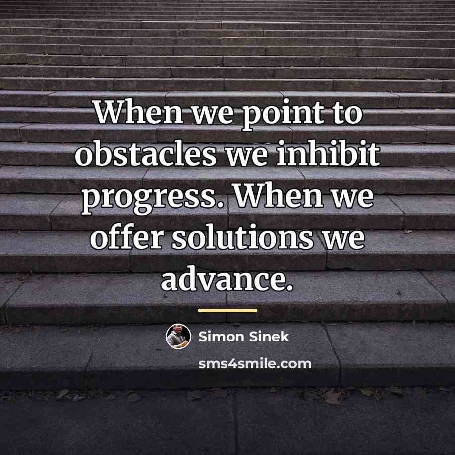 “When we point to obstacles we inhibit progress. When we…” quote by Simon Sinek