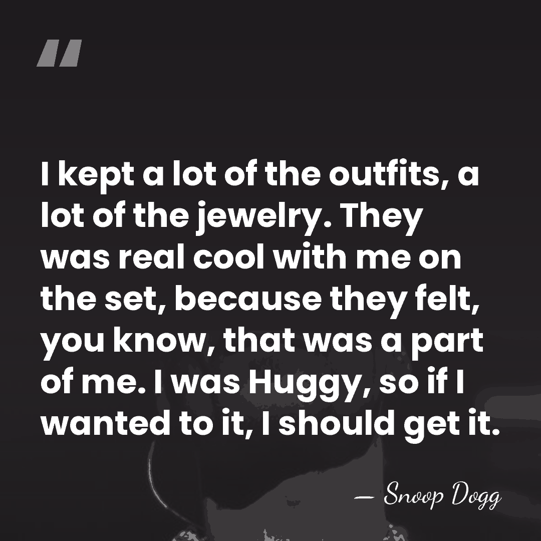 I kept a lot of the outfits, a lot of the jewelry.&hellip; - Snoop Dogg