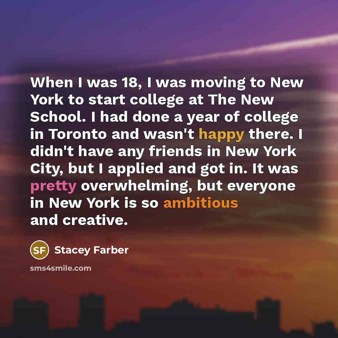 “When I was 18, I was moving to New York…” quote by Stacey Farber