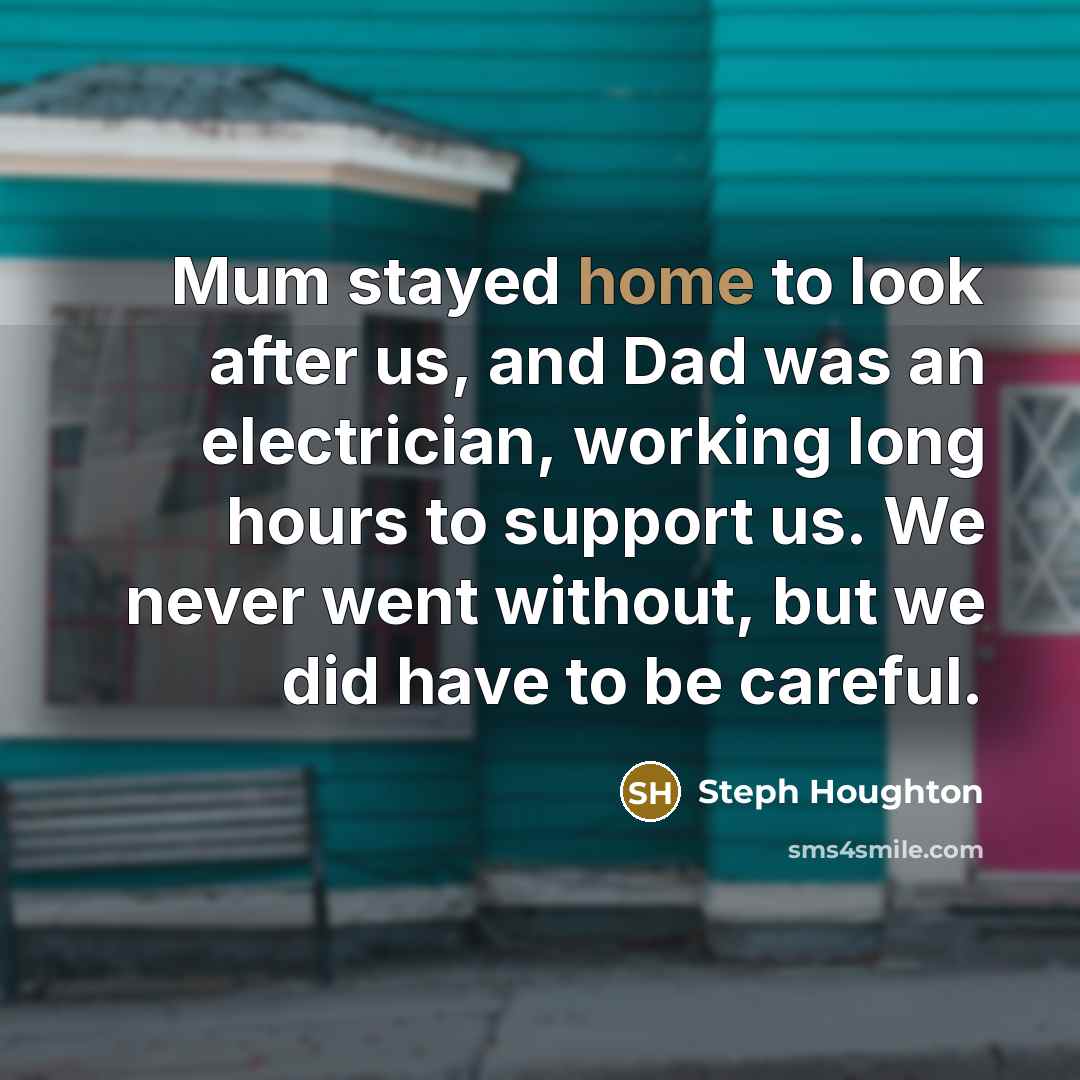 “Mum stayed home to look after us, and Dad was…” quote by Steph Houghton