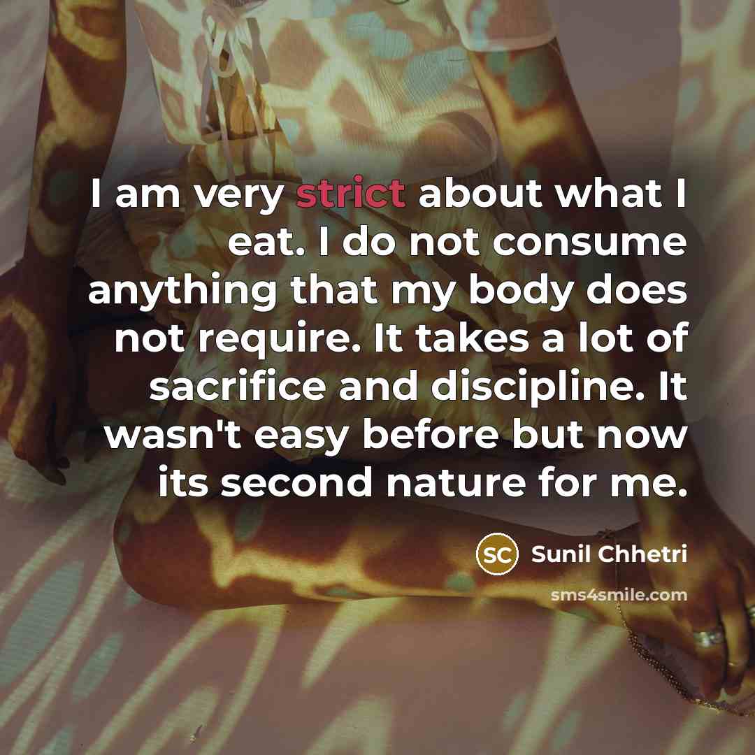 “I am very strict about what I eat. I do…” quote by Sunil Chhetri