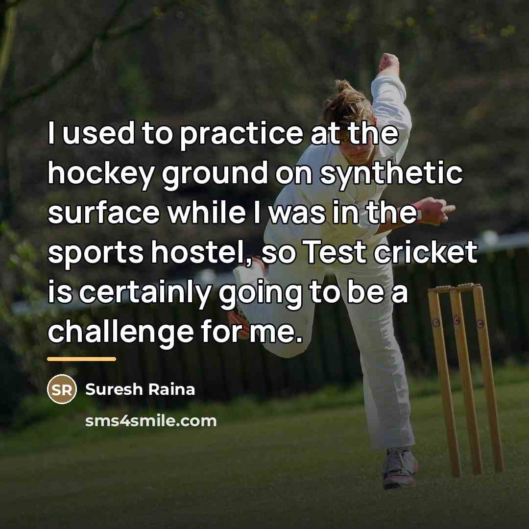 “I used to practice at the hockey ground on synthetic…” quote by Suresh Raina