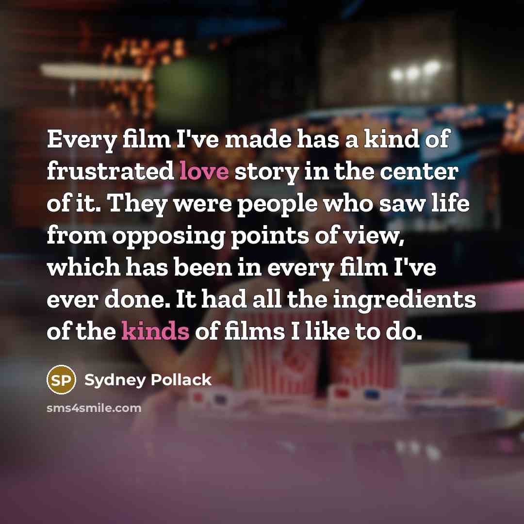 “Every film I've made has a kind of frustrated love…” quote by Sydney Pollack
