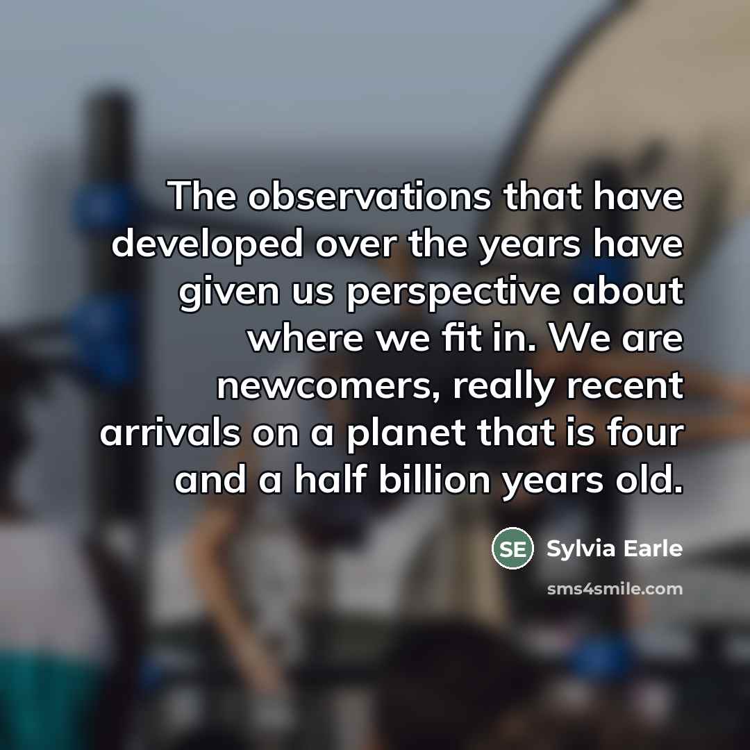 “The observations that have developed over the years have given…” quote by Sylvia Earle