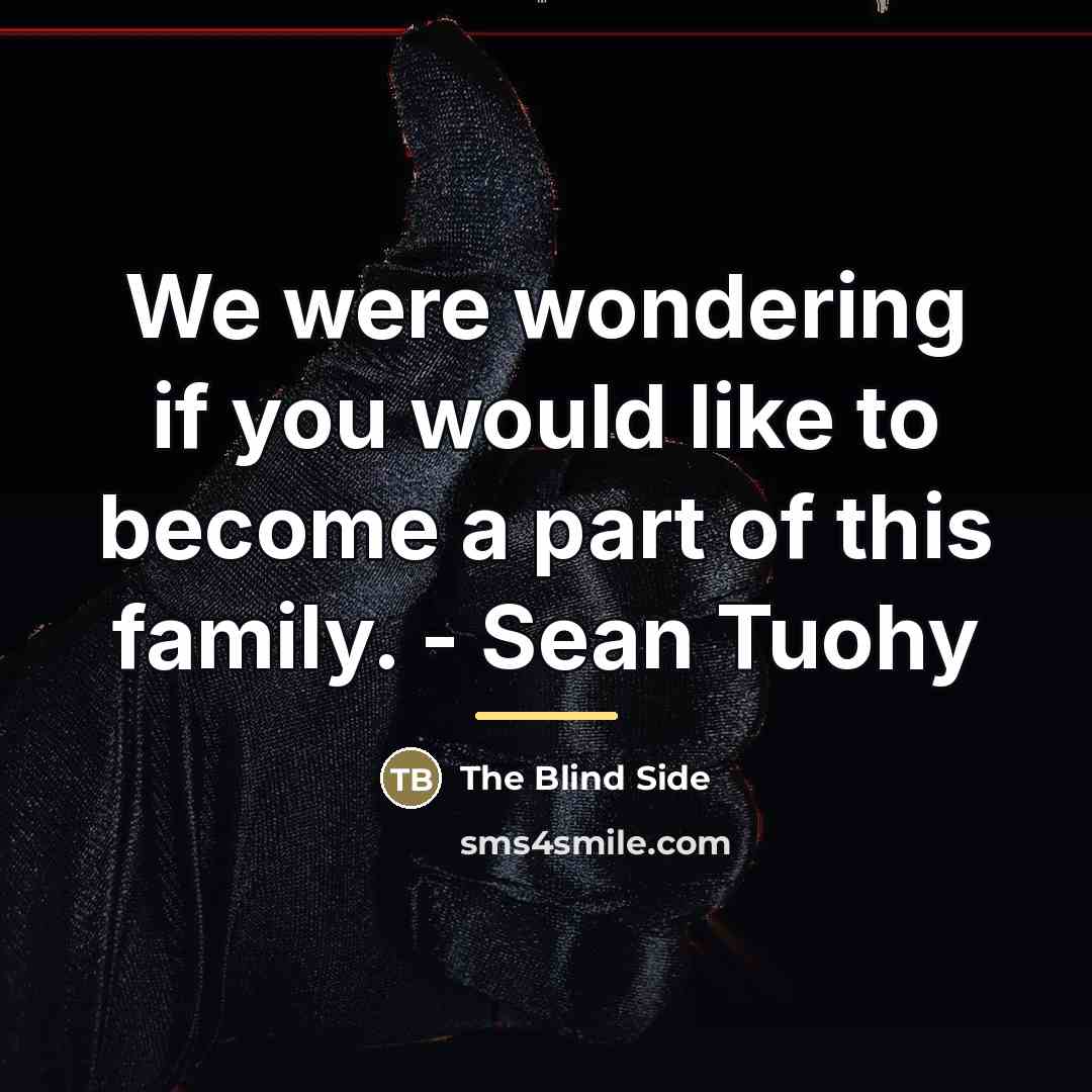 “We were wondering if you would like to become a…” quote by The Blind Side