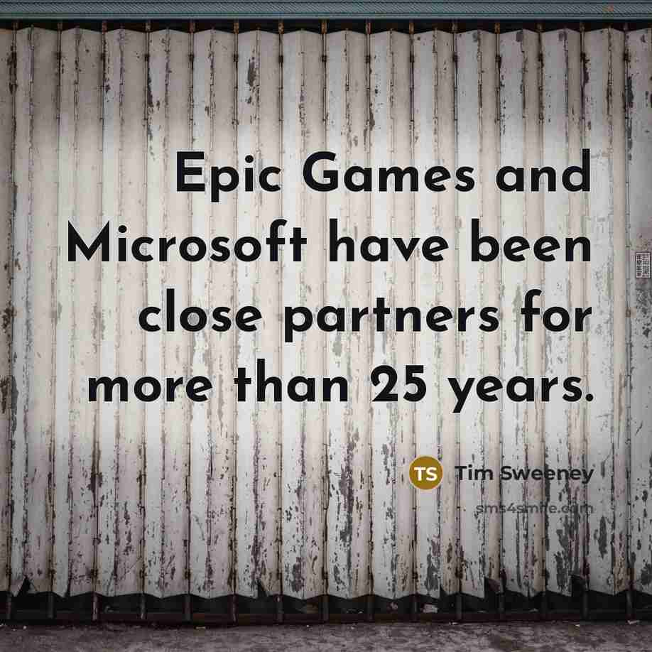“Epic Games and Microsoft have been close partners for more…” quote by Tim Sweeney