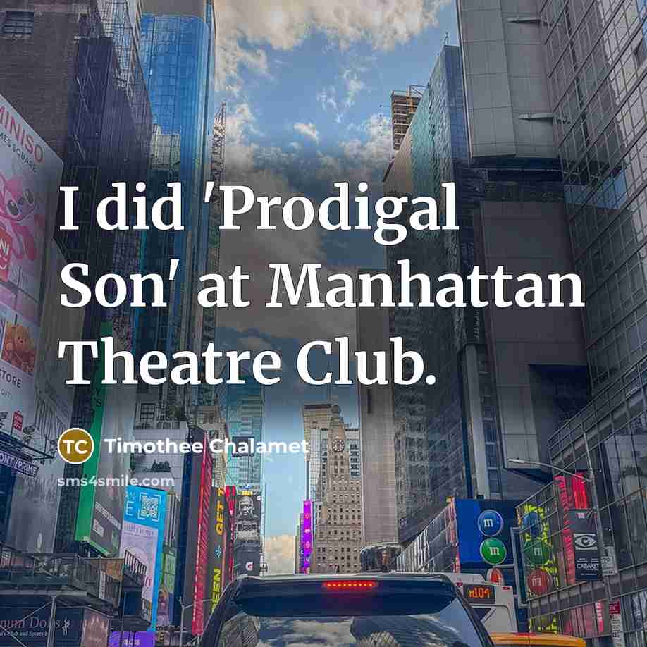 “I did 'Prodigal Son' at Manhattan Theatre Club.…” quote by Timothee Chalamet