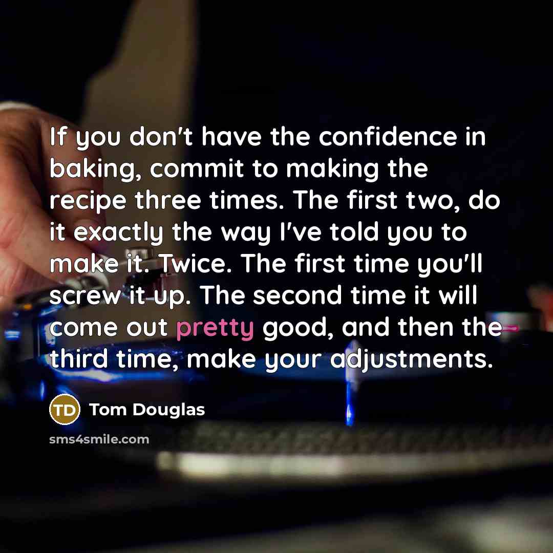 “If you don't have the confidence in baking, commit to…” quote by Tom Douglas