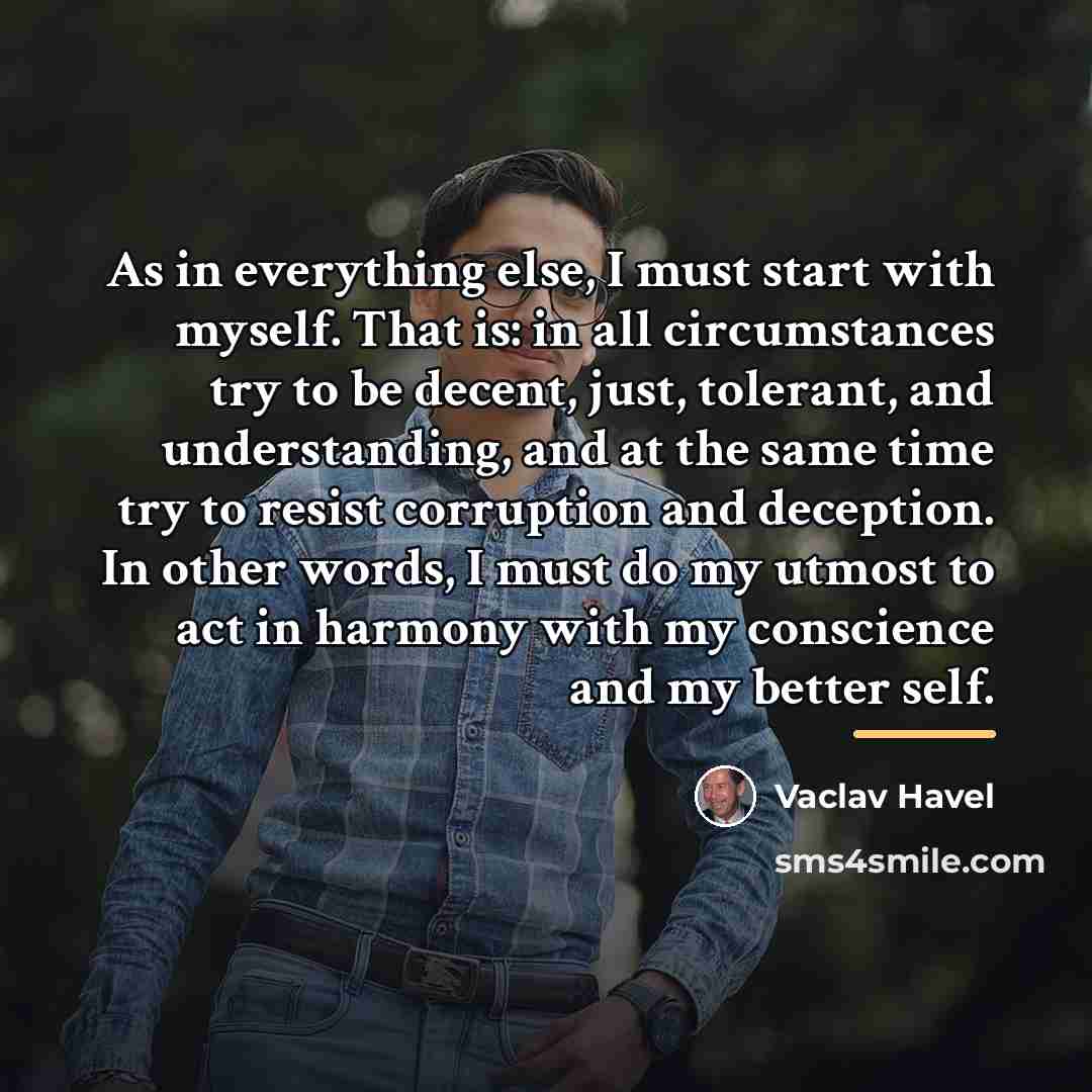 “As in everything else, I must start with myself. That…” quote by Vaclav Havel