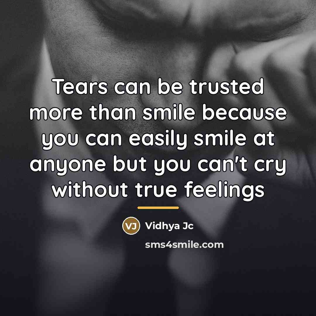 “Tears can be trusted more than smile because you can…” quote by Vidhya Jc