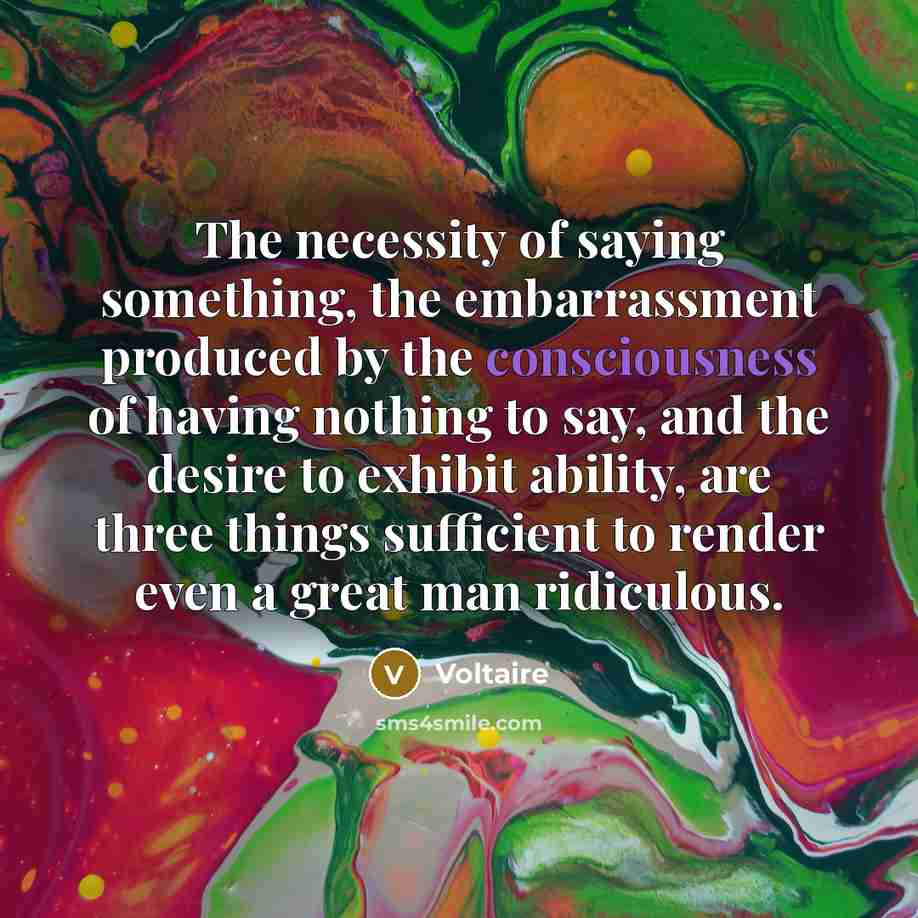 “The necessity of saying something, the embarrassment produced by the…” quote by Voltaire