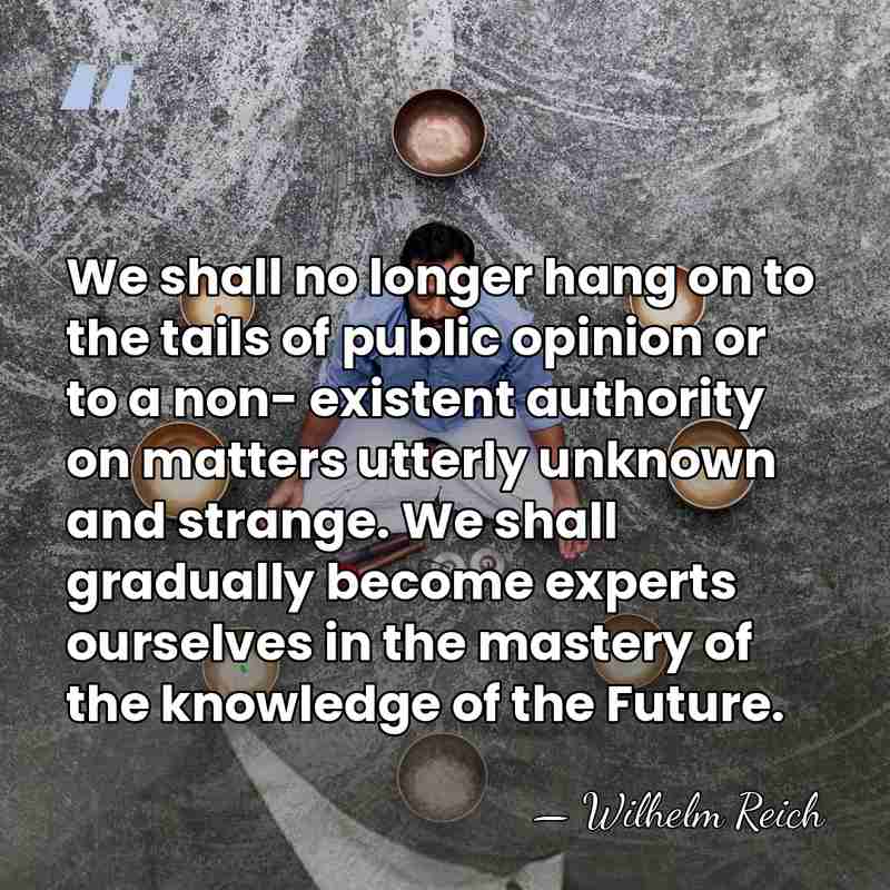 We shall no longer hang on to the tails of public opinion&hellip; - Wilhelm Reich