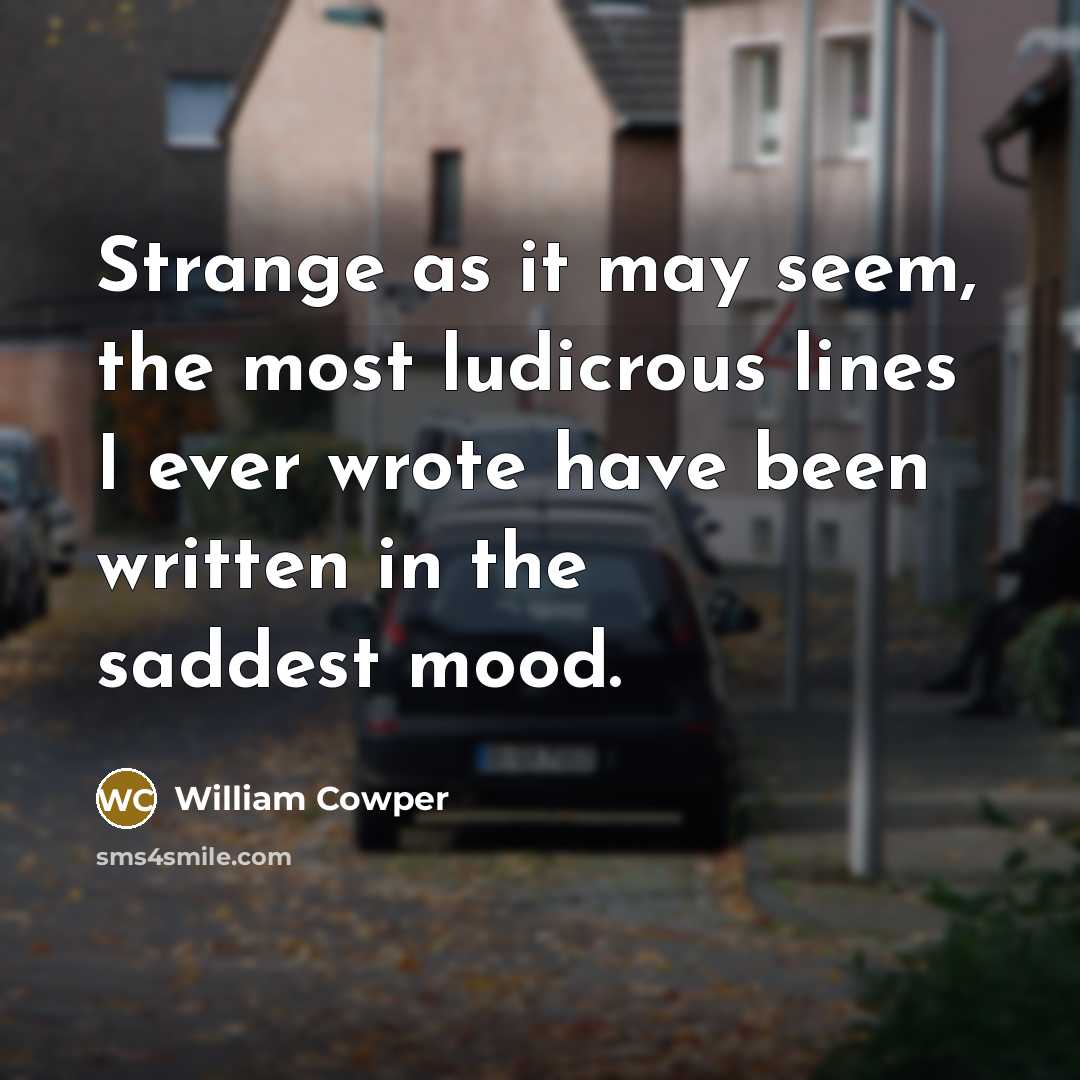 “Strange as it may seem, the most ludicrous lines I…” quote by William Cowper