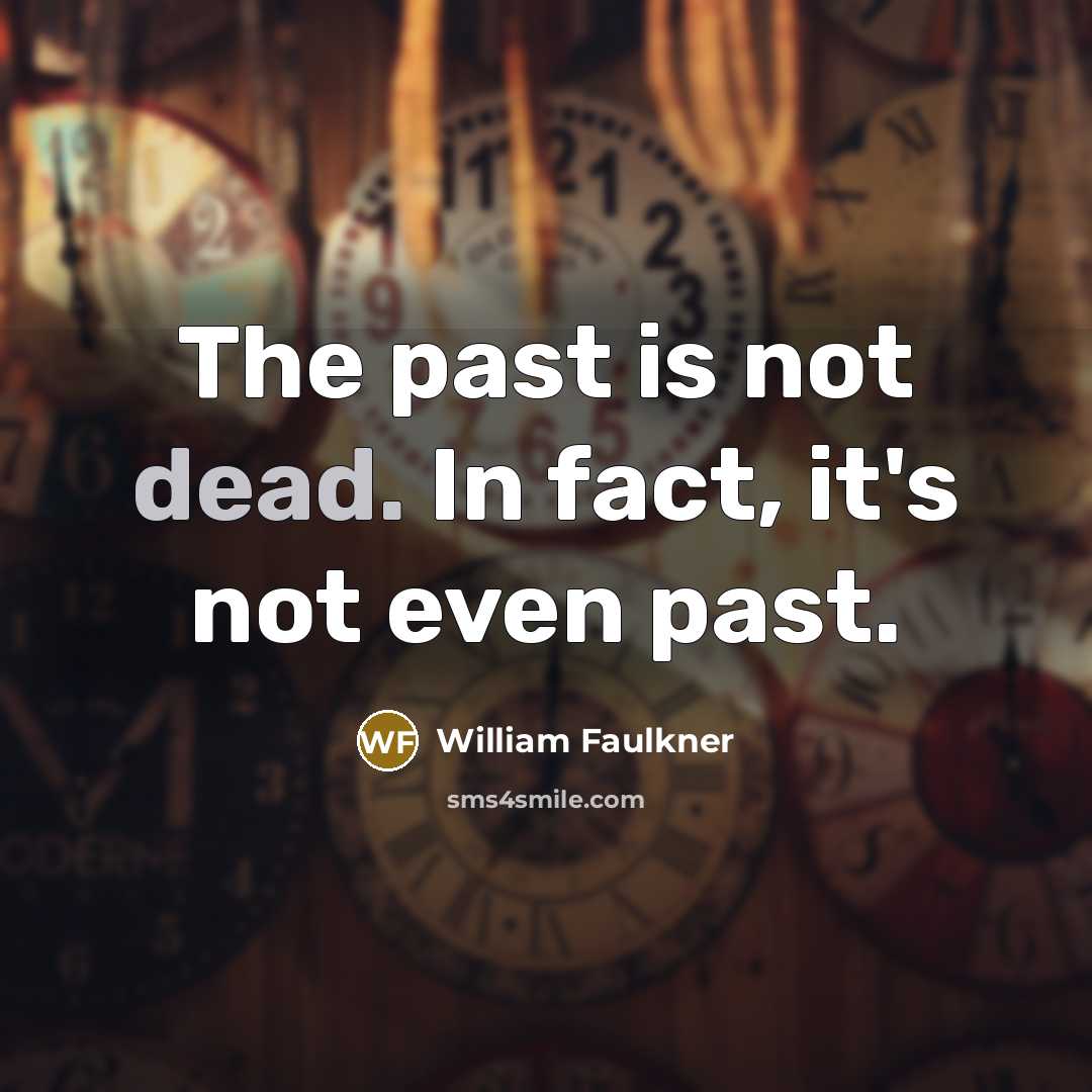 “The past is not dead. In fact, it's not even…” quote by William Faulkner