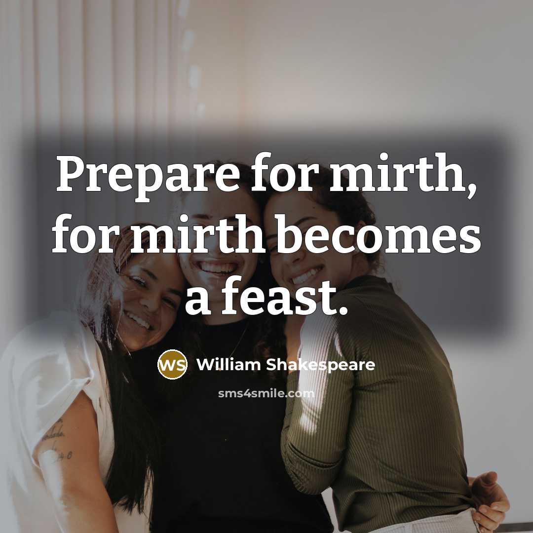 “Prepare for mirth, for mirth becomes a feast.…” quote by William Shakespeare