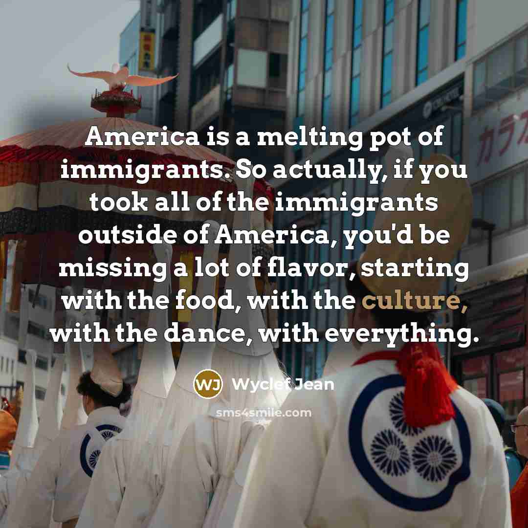 “America is a melting pot of immigrants. So actually, if…” quote by Wyclef Jean