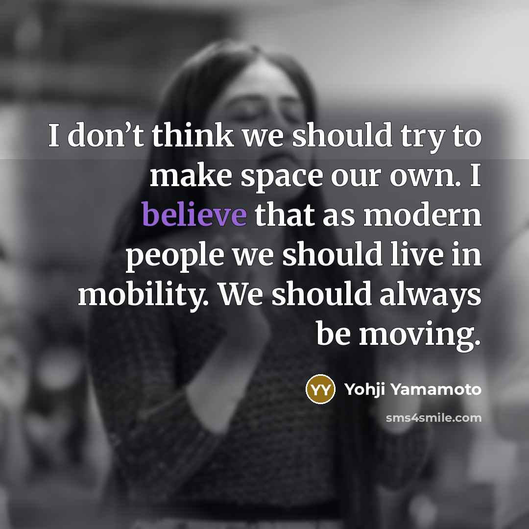 “I don’t think we should try to make space our…” quote by Yohji Yamamoto