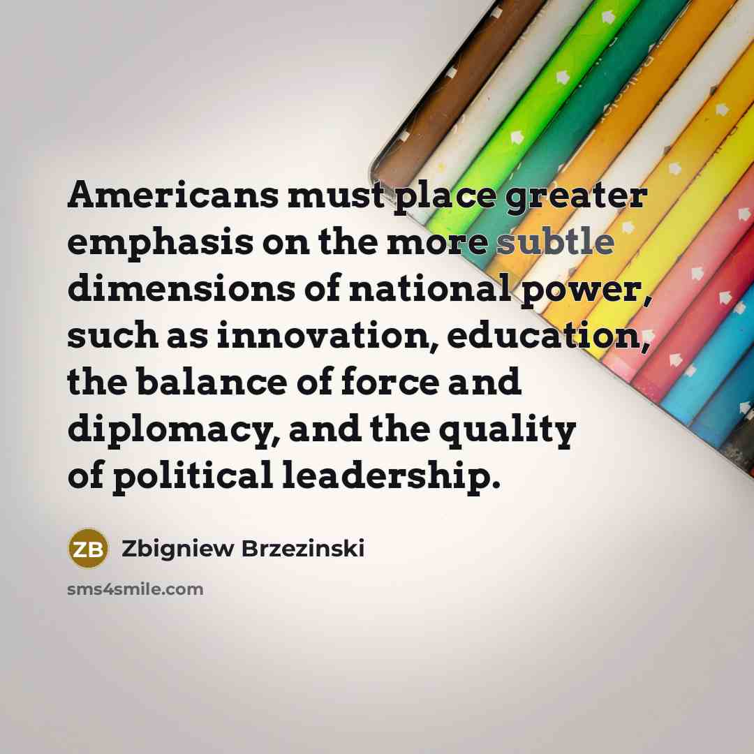 “Americans must place greater emphasis on the more subtle dimensions…” quote by Zbigniew Brzezinski