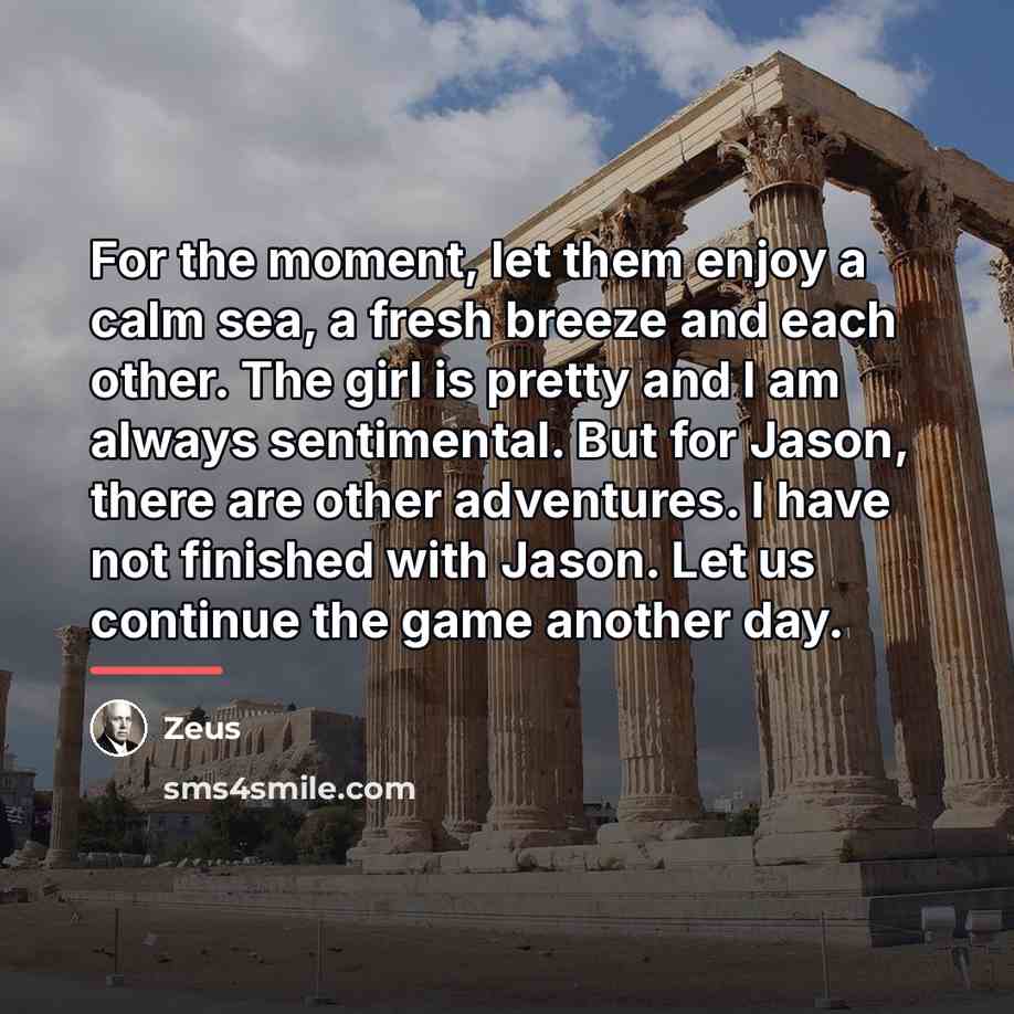 “For the moment, let them enjoy a calm sea, a…” quote by Zeus