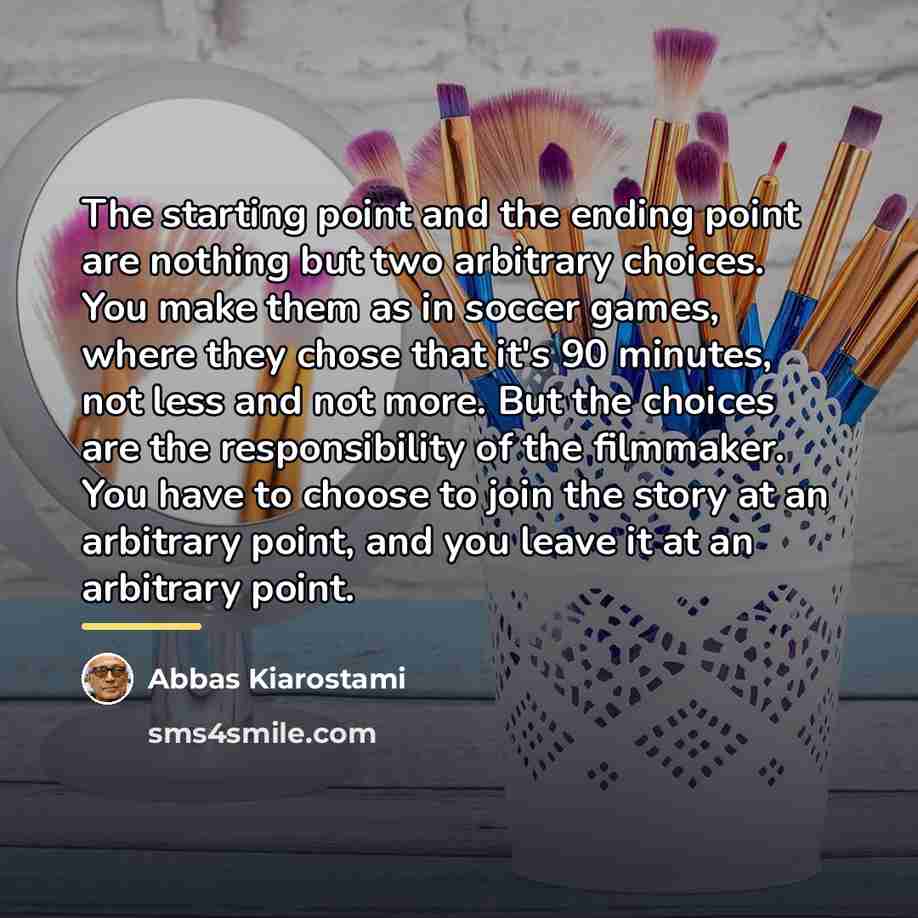 “The starting point and the ending point are nothing but…” quote by Abbas Kiarostami