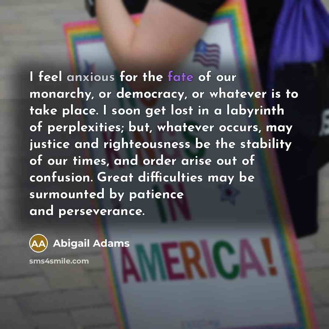 “I feel anxious for the fate of our monarchy, or…” quote by Abigail Adams