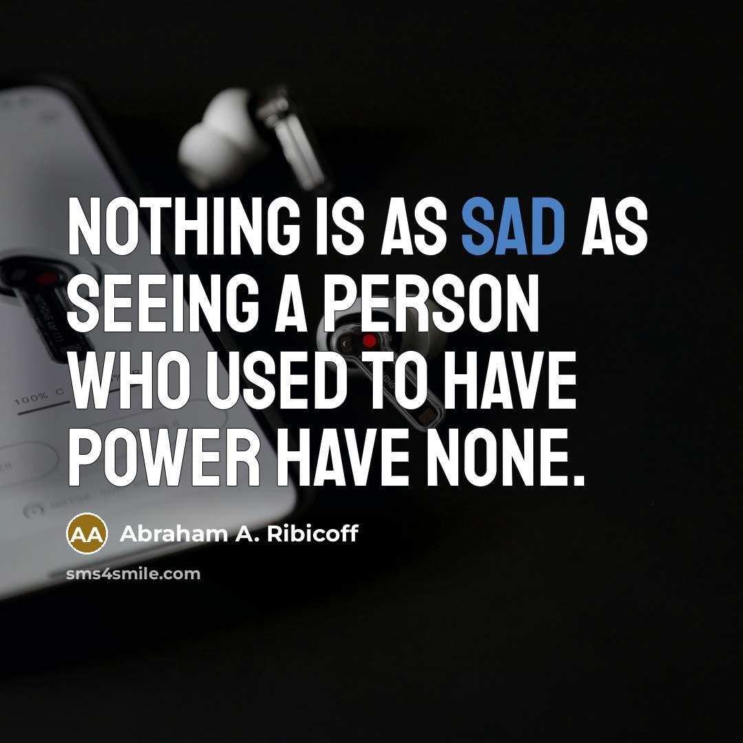 “Nothing is as sad as seeing a person who used…” quote by Abraham A. Ribicoff