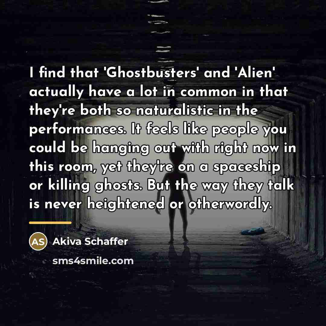 “I find that 'Ghostbusters' and 'Alien' actually have a lot…” quote by Akiva Schaffer