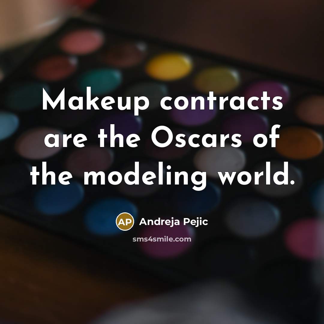 “Makeup contracts are the Oscars of the modeling world.…” quote by Andreja Pejic