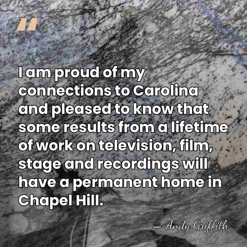 I am proud of my connections to Carolina and pleased to know&hellip; - Andy Griffith