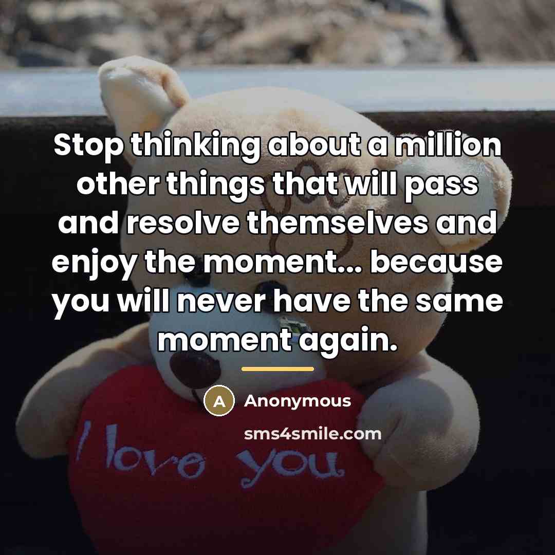 “Stop thinking about a million other things that will pass…” quote by Anonymous