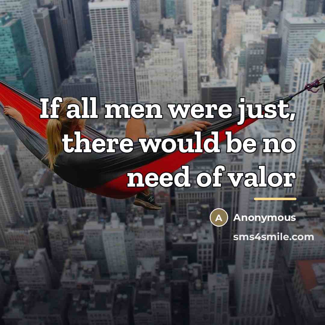 “If all men were just, there would be no need…” quote by Anonymous