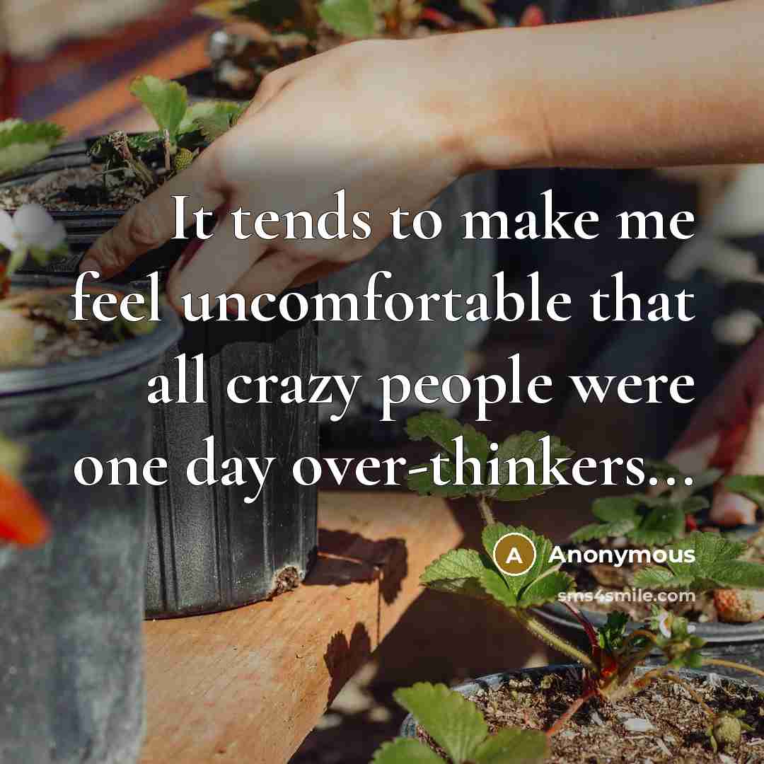 “It tends to make me feel uncomfortable that all crazy…” quote by Anonymous