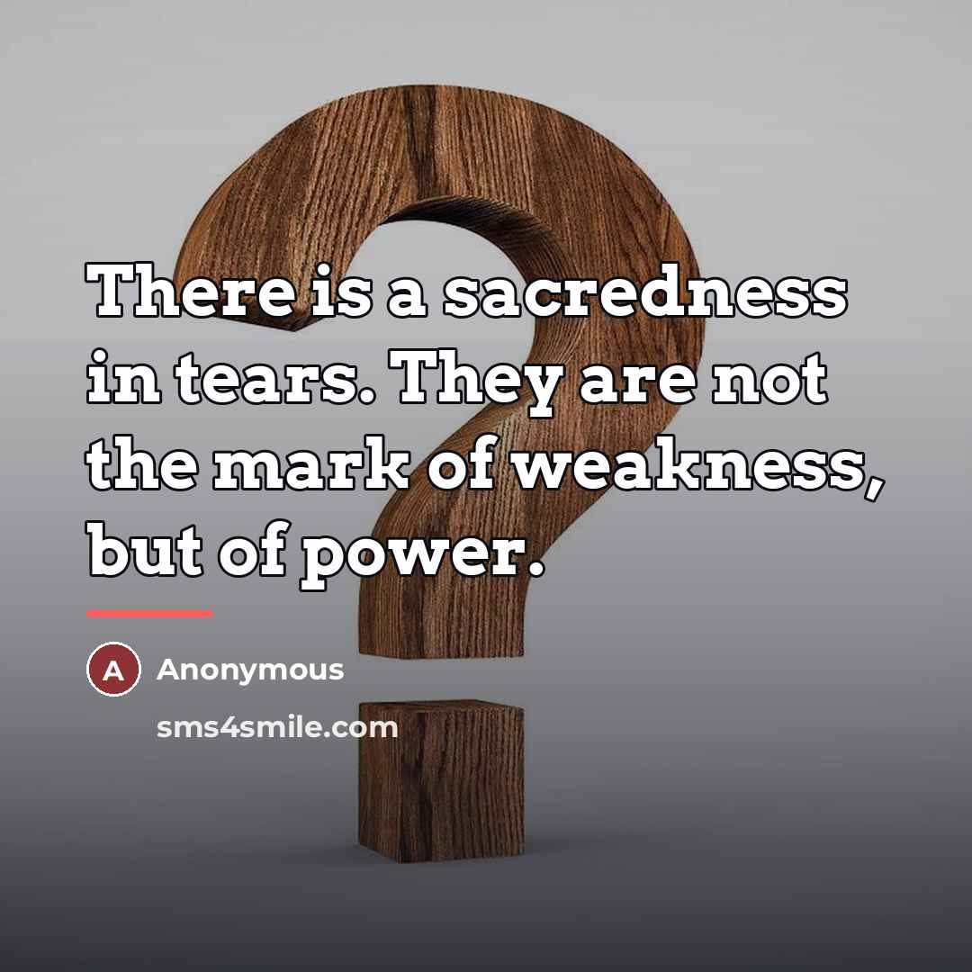 “There is a sacredness in tears. They are not the…” quote by Anonymous