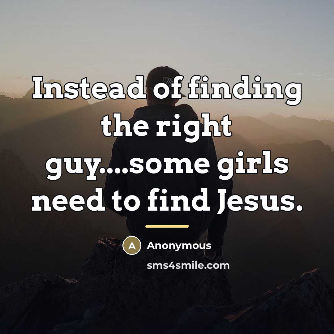 “Instead of finding the right guy....some girls need to find…” quote by Anonymous