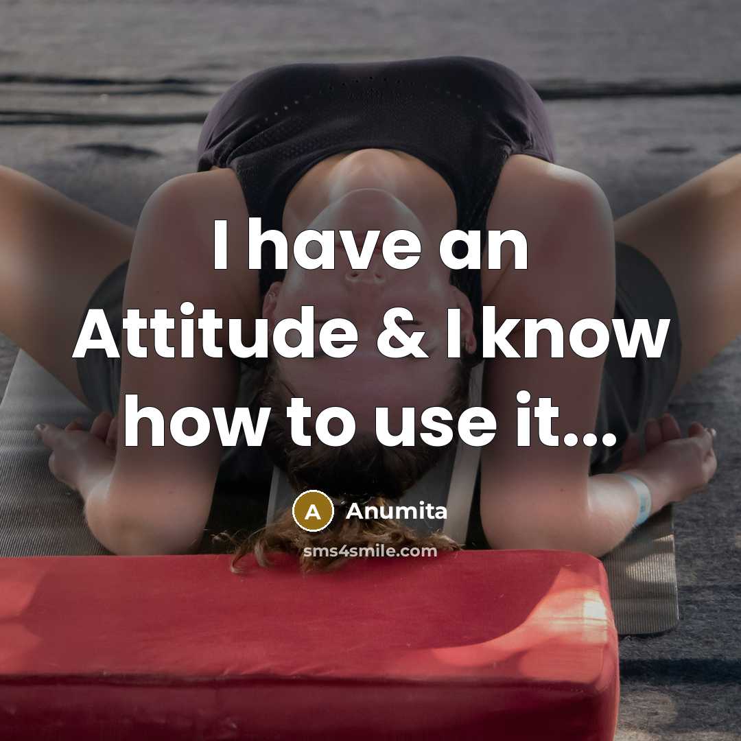 “I have an Attitude & I know how to use it...” quote by Anumita