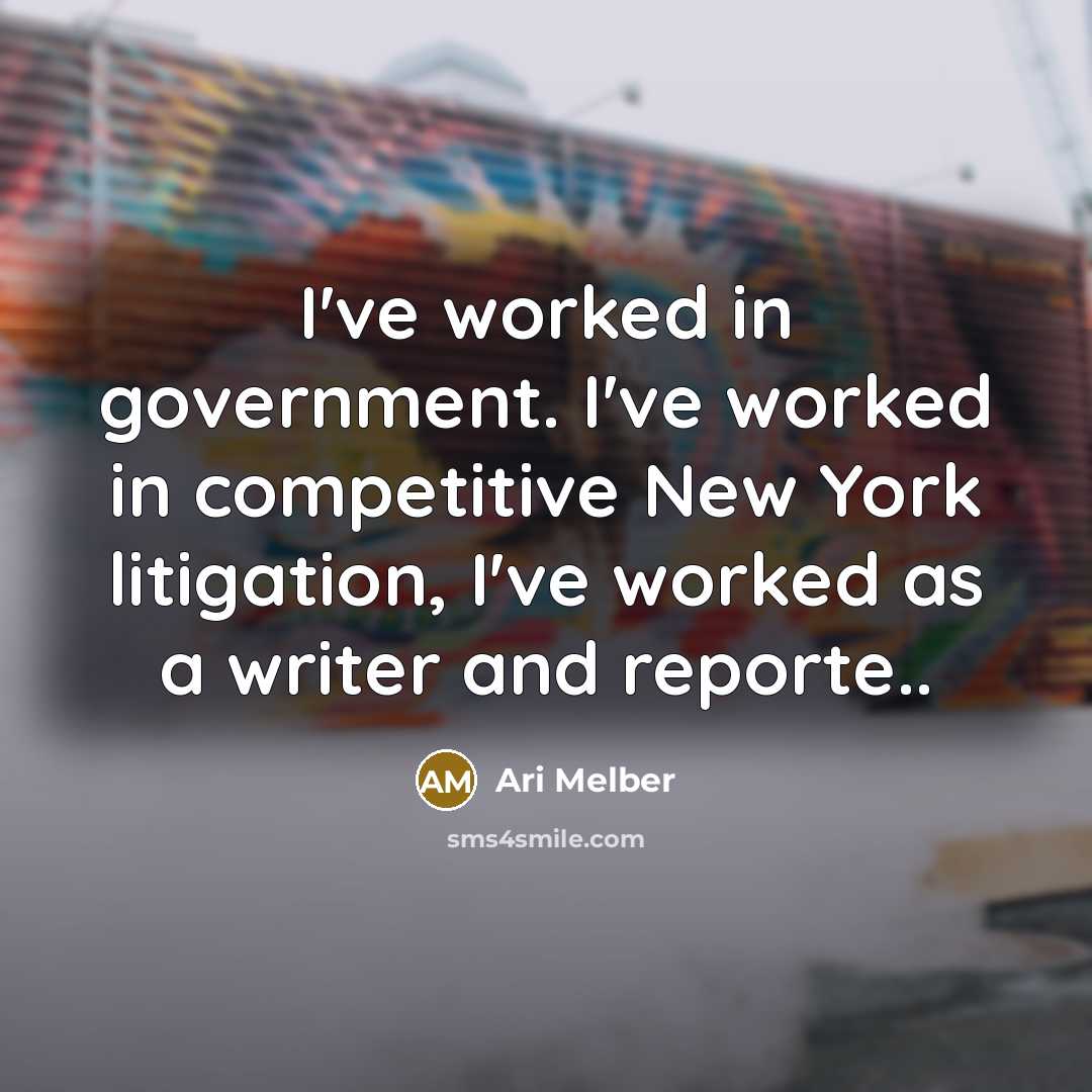 “I've worked in government. I've worked in competitive New York…” quote by Ari Melber