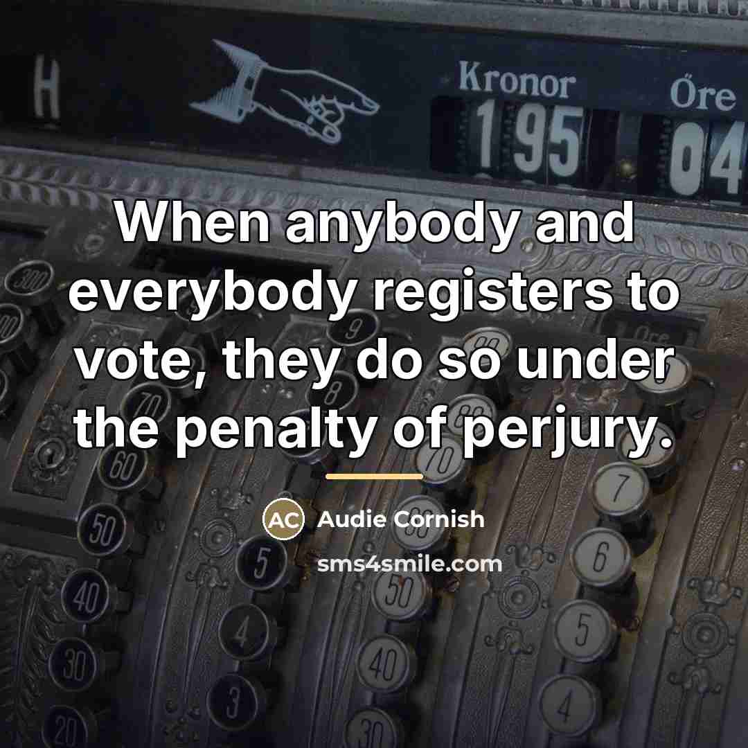 “When anybody and everybody registers to vote, they do so…” quote by Audie Cornish