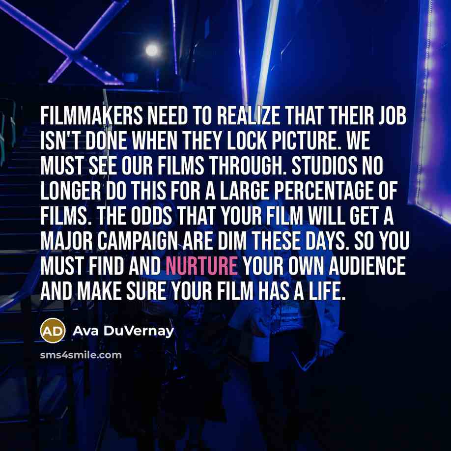 “Filmmakers need to realize that their job isn't done when…” quote by Ava DuVernay