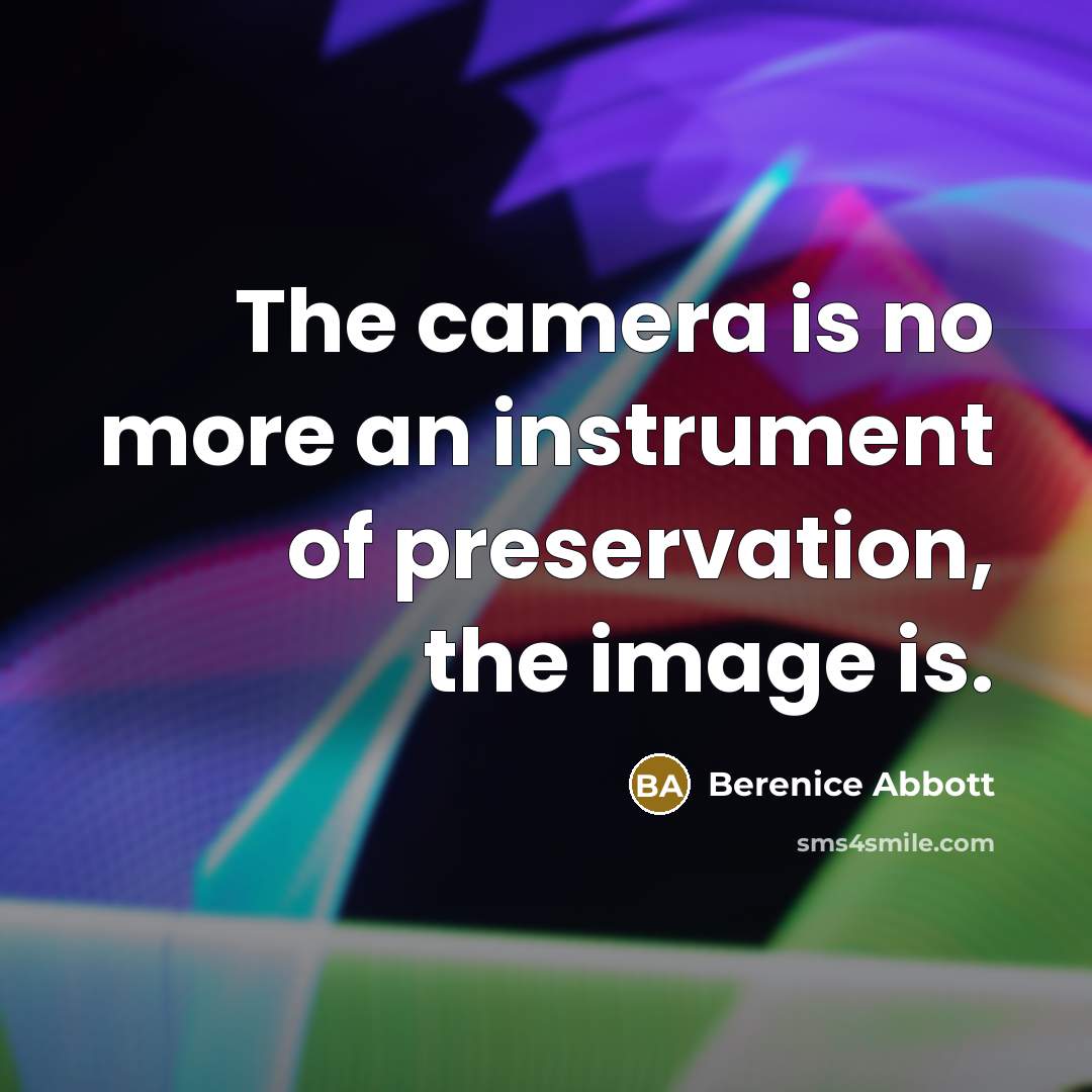 “The camera is no more an instrument of preservation, the…” quote by Berenice Abbott
