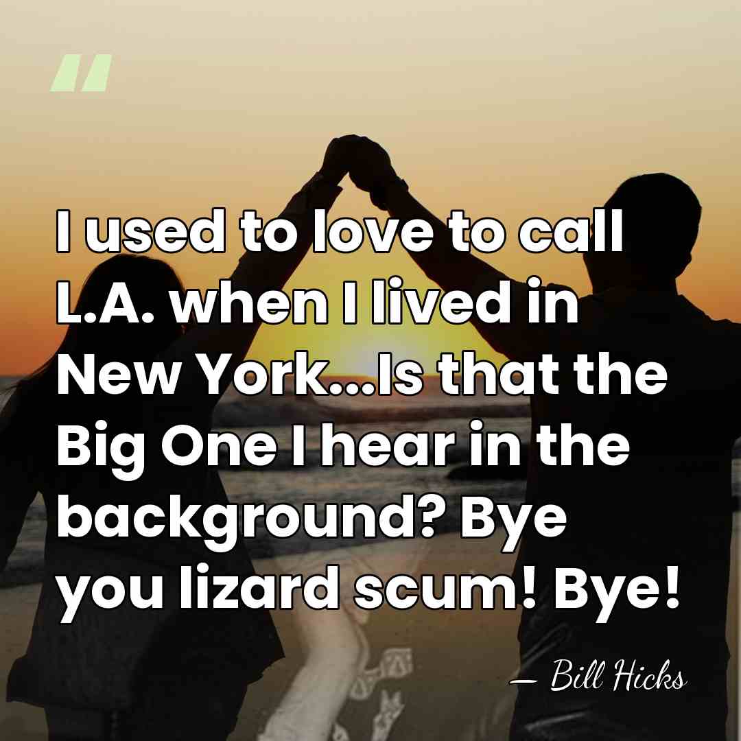 I used to love to call L.A. when I lived in New&hellip; - Bill Hicks