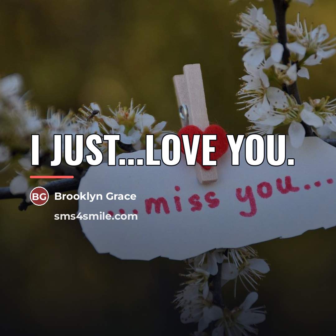 “I just...love you.…” quote by Brooklyn Grace