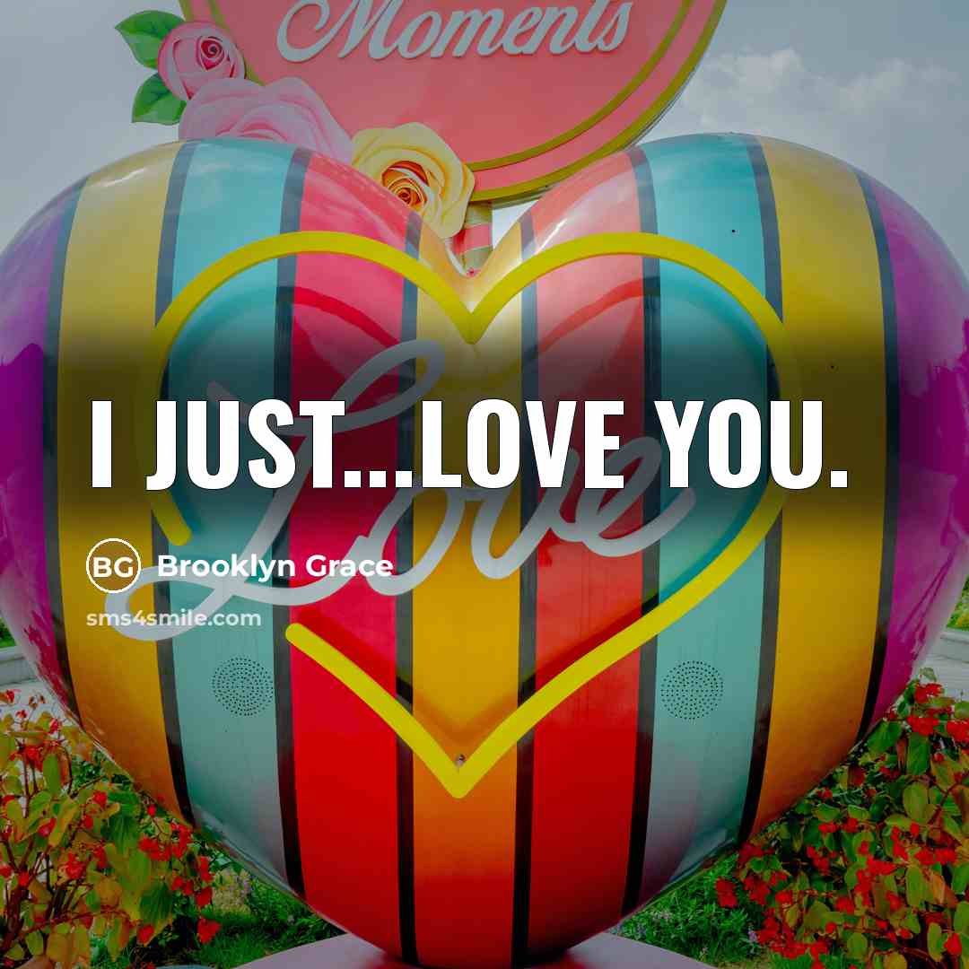 “I just...love you.” quote by Brooklyn Grace