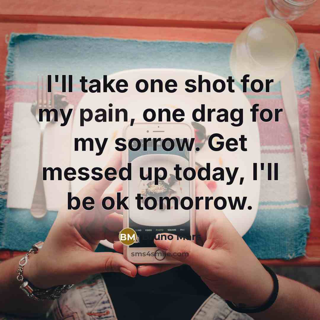 “I'll take one shot for my pain, one drag for…” quote by Bruno Mars