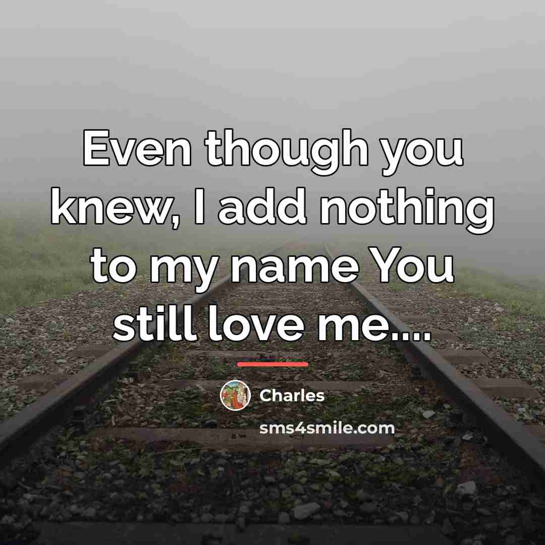 “Even though you knew, I add nothing to my name…” quote by Charles