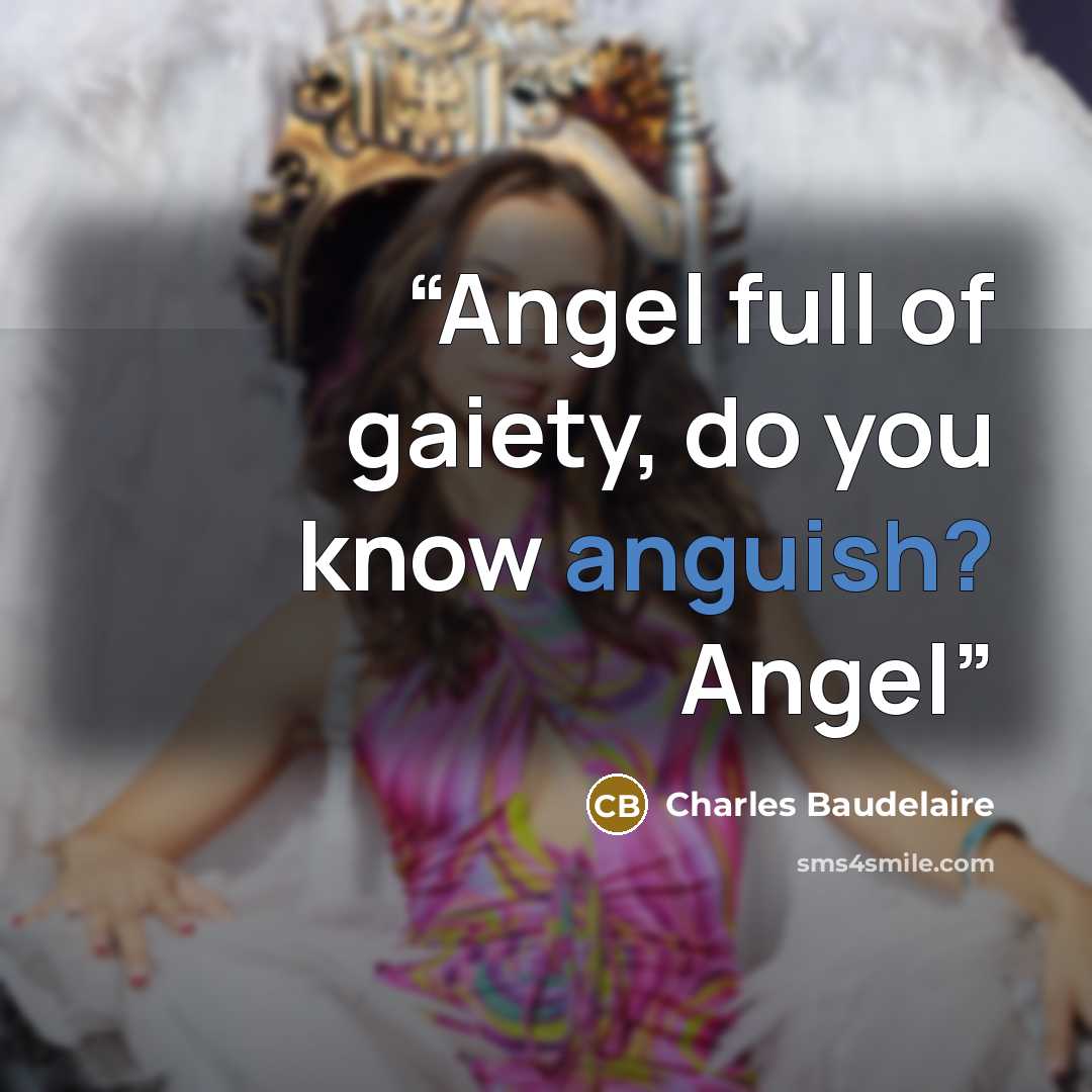 “Angel full of gaiety, do you know anguish? Angel” quote by Charles Baudelaire