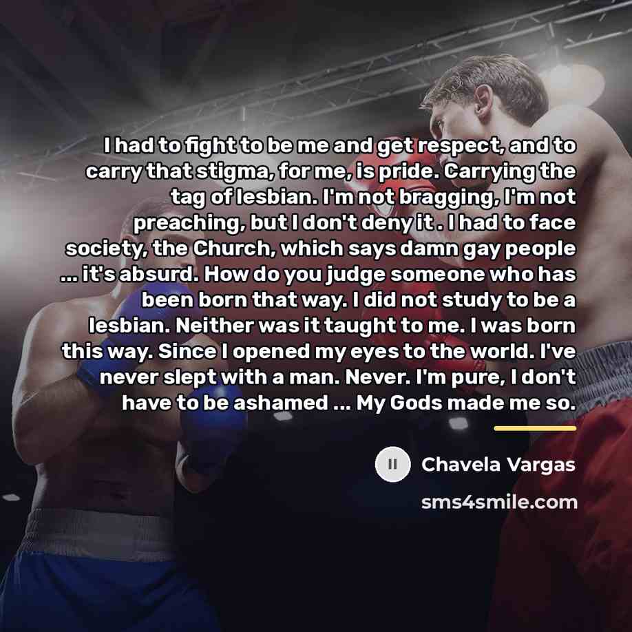 “I had to fight to be me and get respect,…” quote by Chavela Vargas