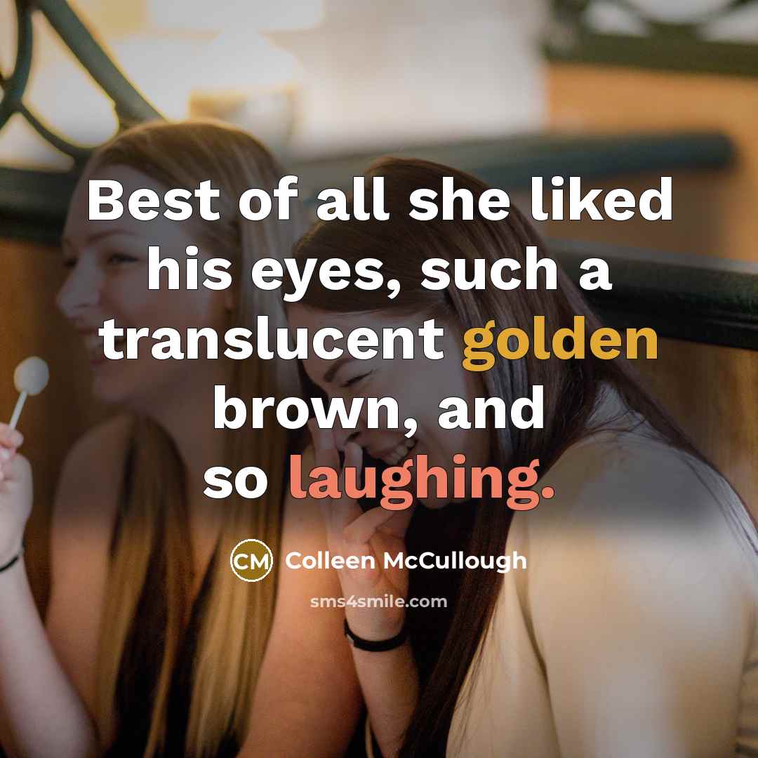 “Best of all she liked his eyes, such a translucent…” quote by Colleen McCullough