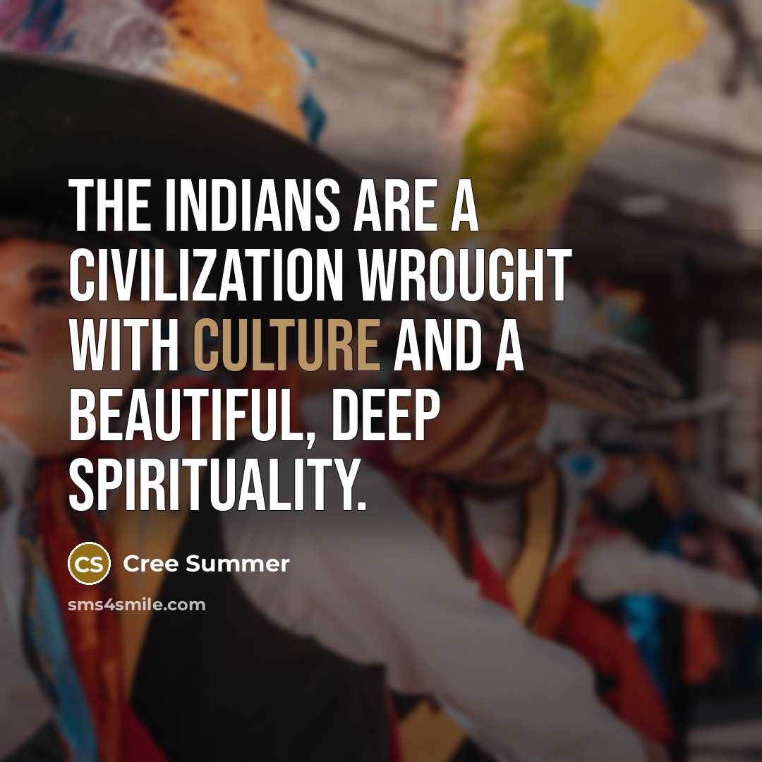 “The Indians are a civilization wrought with culture and a…” quote by Cree Summer