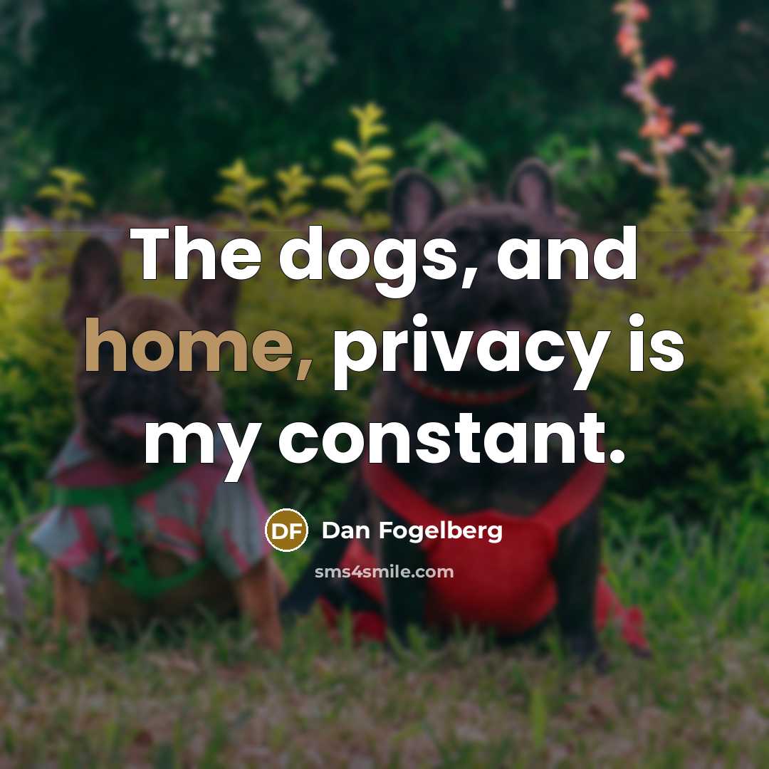 “The dogs, and home, privacy is my constant.…” quote by Dan Fogelberg